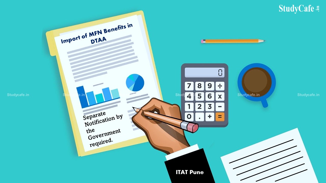 No Retrospective Effect of CBDT Circular, Import of MFN Benefits in DTAA Requires Separate Notification by the Government: ITAT Pune