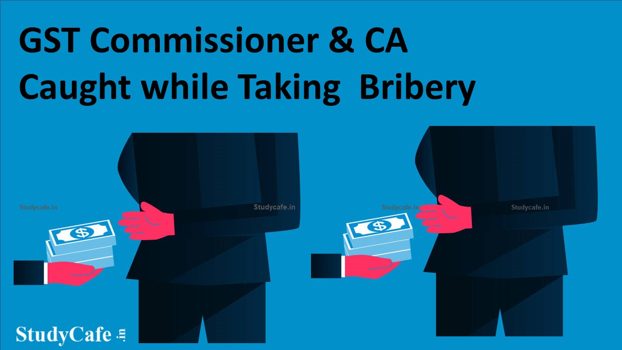 CBI Caught GST Joint Commissioner & Chartered Accountant over alleged bribery of Rs 4 lakh