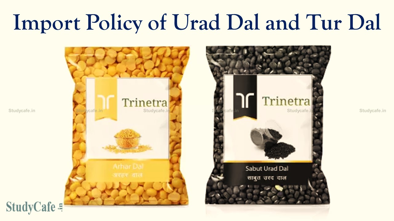 DGFT Amends Import policy of Urad Dal and Tur Dal; Imports to remain in free category till March 2023