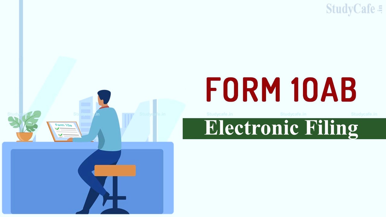 CBDT Extends Due Date for Electronic Filing of Form 10AB for registration and approval of Trust