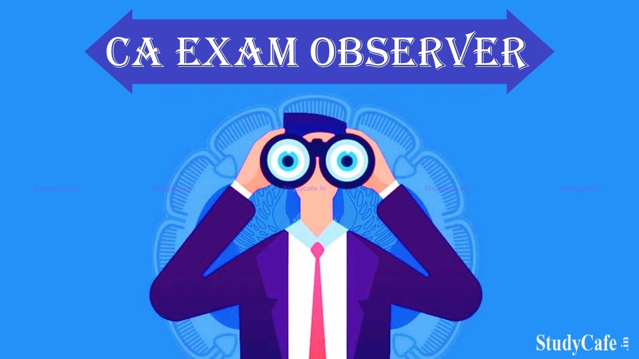 ICAI extends deadline for Online Empanelment of Chartered Accountants to act as Observers for May/June 2022 Exam