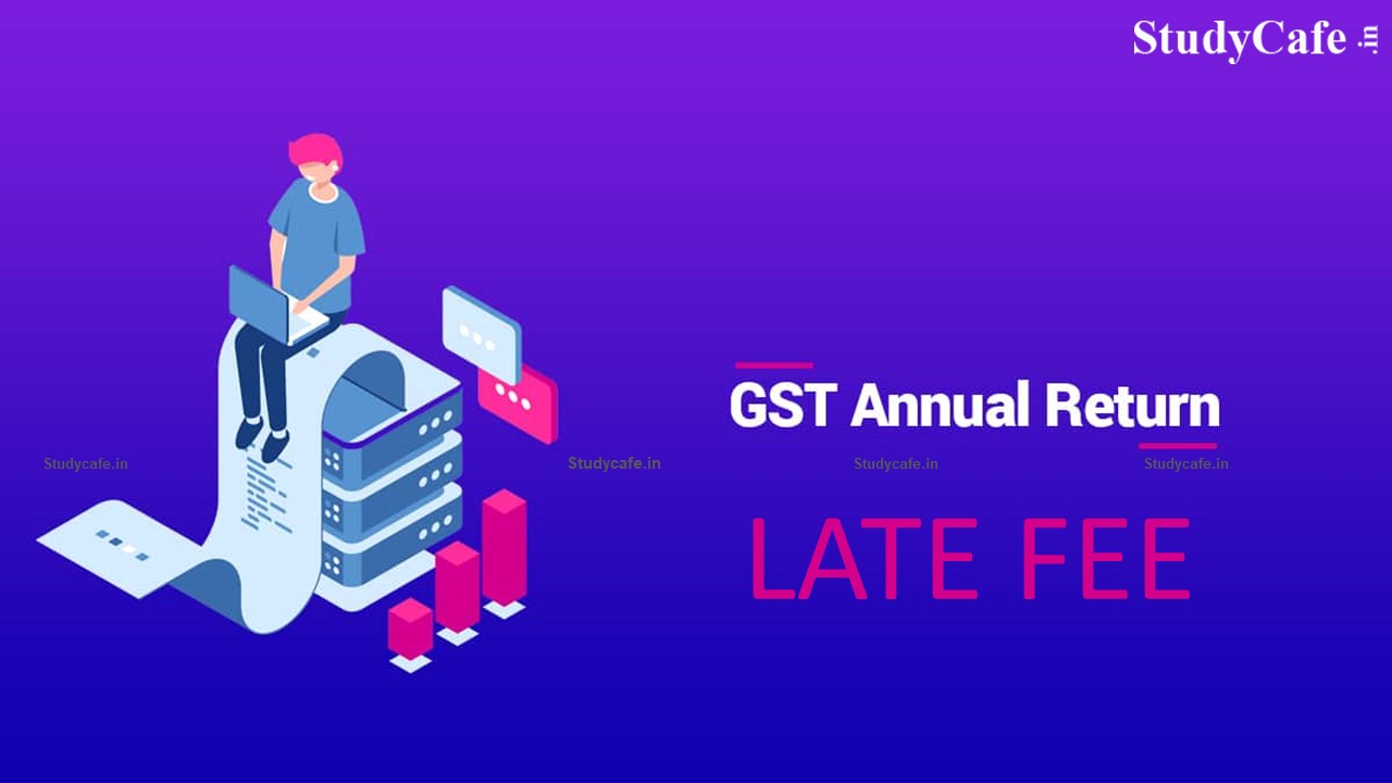GSTN enables Late fees in GSTR-9 for FY 2020-21
