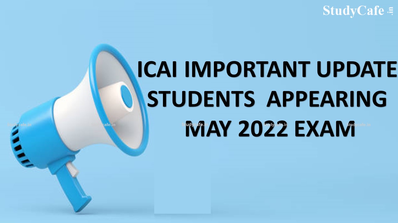 ICAI May 2022 Exam: Important Announcement for CA Final & CA Inter Students