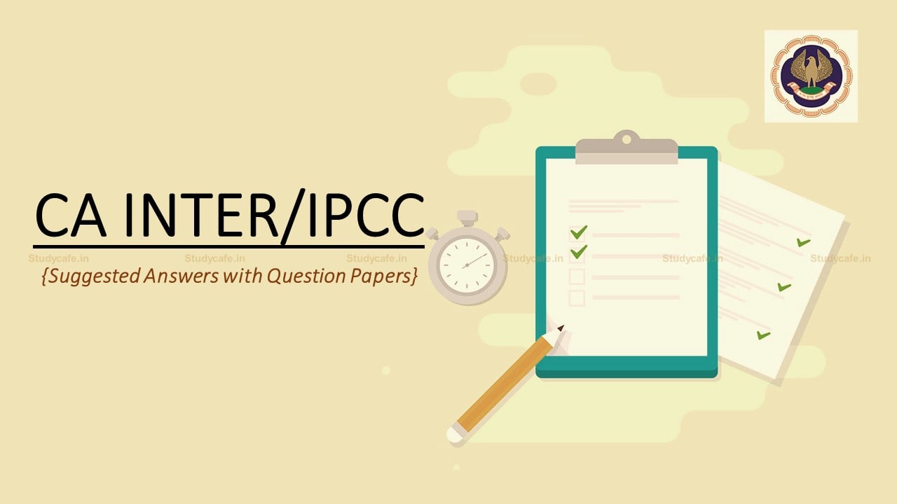 CA Inter/IPCC December 2021 Question Papers with Suggested Answers
