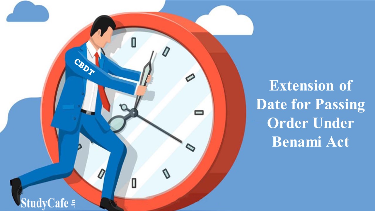 CBDT Extends Date for Passing Order Under Benami Act