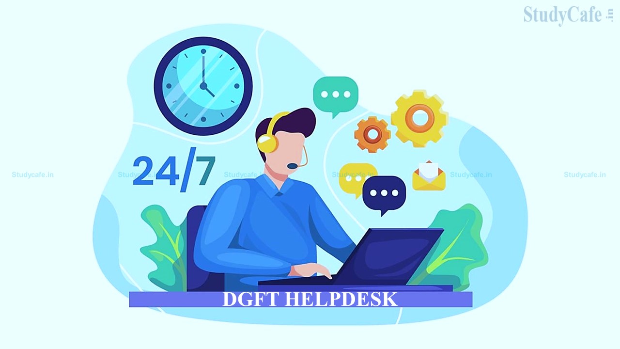 DGFT Helpdesk support now available on 24×7 basis