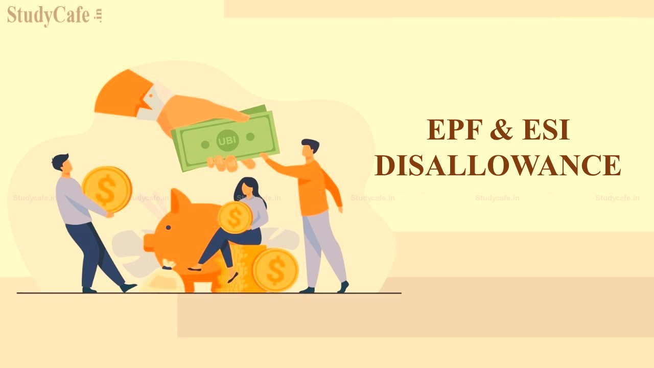 EPF & ESI Disallowance: Legislative intent was to ensure that the amount when paid is allowed as expenditure