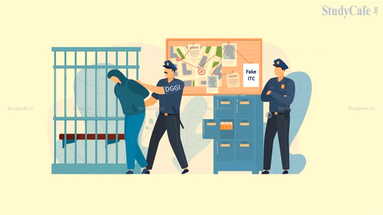 DGGI Arrests One Person for Availing Fraudulent Input Tax Credit worth Rs.16 Crore
