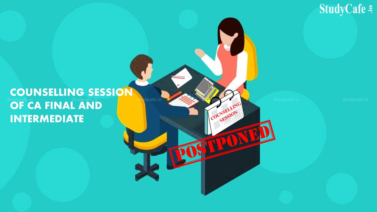 ICAI Postpones Counselling Session of CA Final and Intermediate