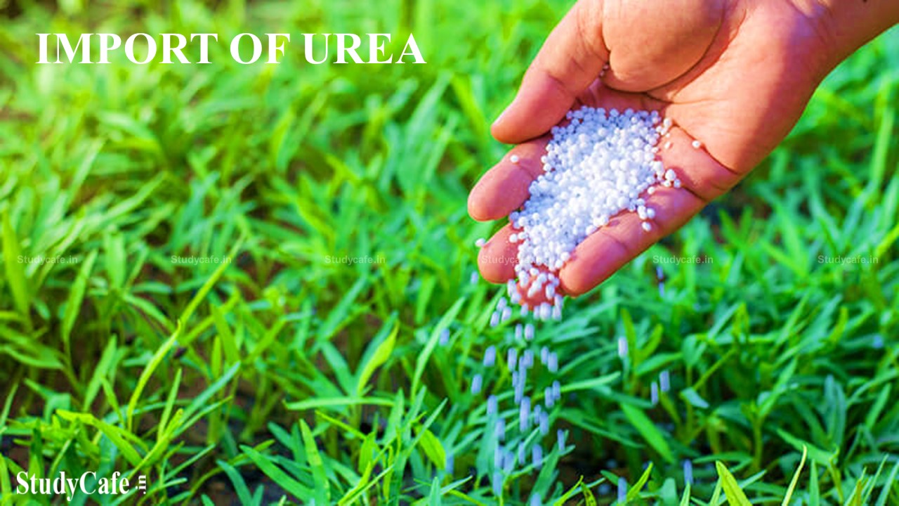 DGFT Amends Import policy of Urea; Import of Urea is allowed through IPL till 31.03.2023
