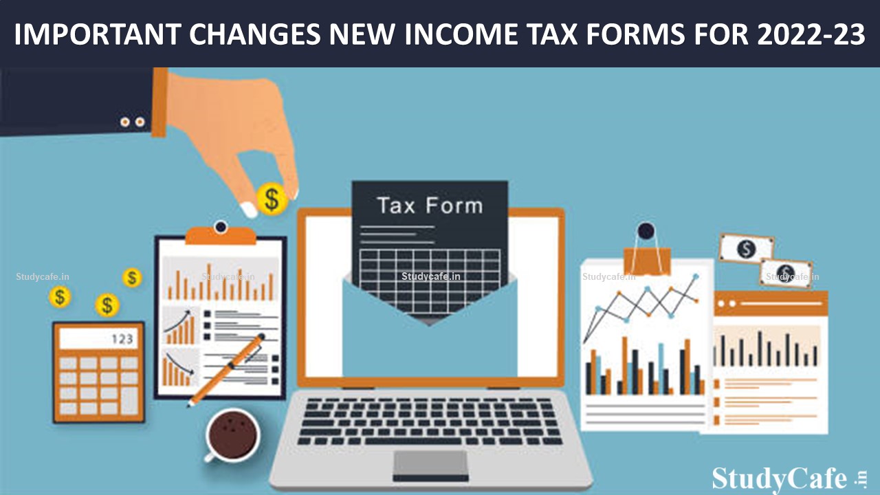 10 Important changes in new Income Tax Forms (ITR) for FY 2022-23