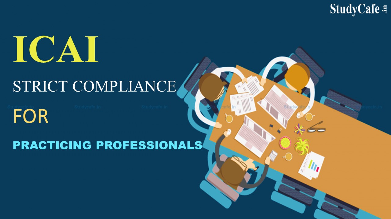ICAI Asks Practicing CA's to ensure strict compliance while Incorporating Company or LLP