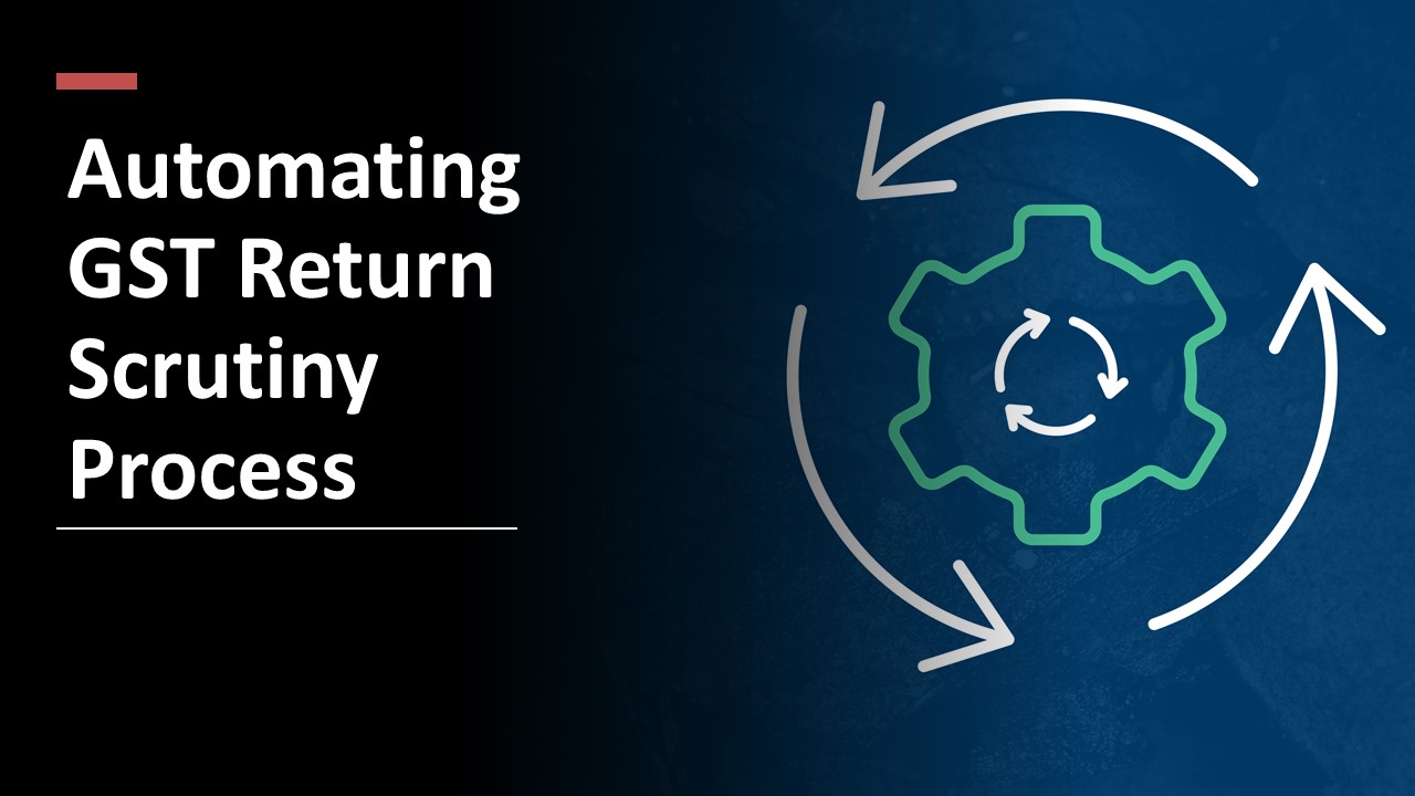 CBIC Working toward automating the GST Return Scrutiny process