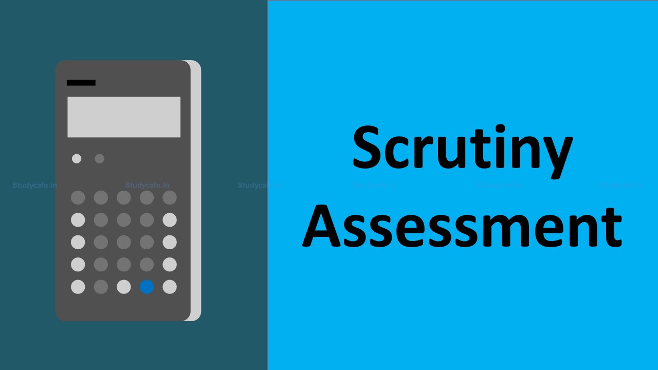 CBDT issues instructions for High Pitched Scrutiny Assessment considering Faceless regime [Read Instructions]