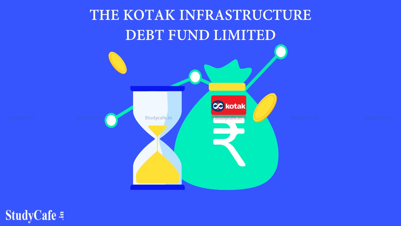Central Government notifies the infrastructure debt fund namely ‘The Kotak Infrastructure Debt Fund Limited'