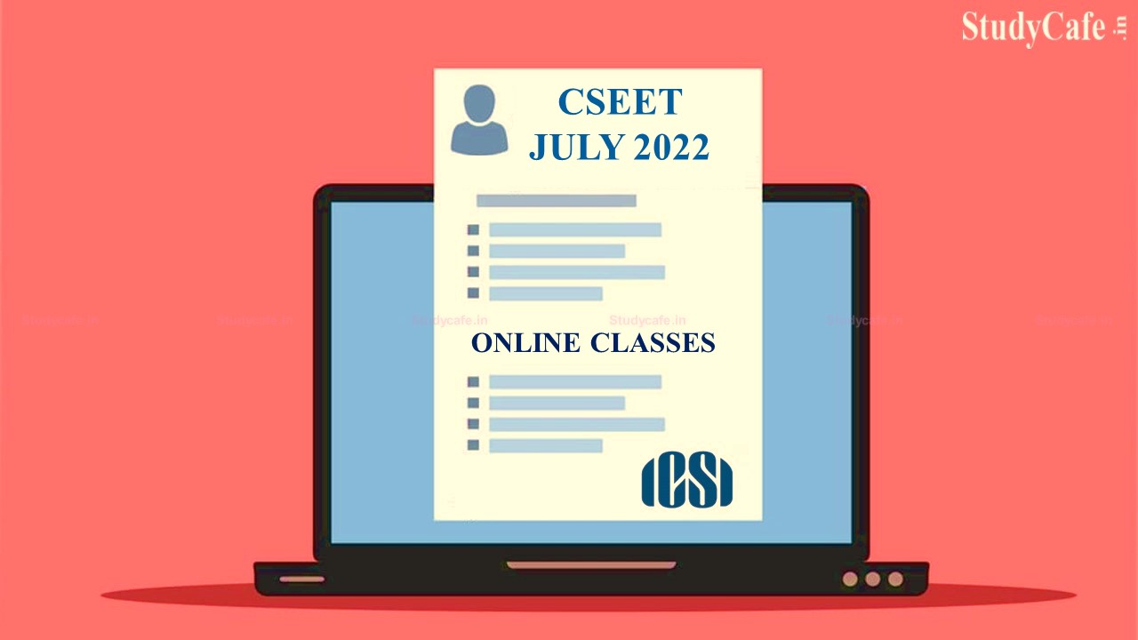 ICSI Released Schedule of online classes at Regional/ Chapter offices for CSEET JUL'22 examination