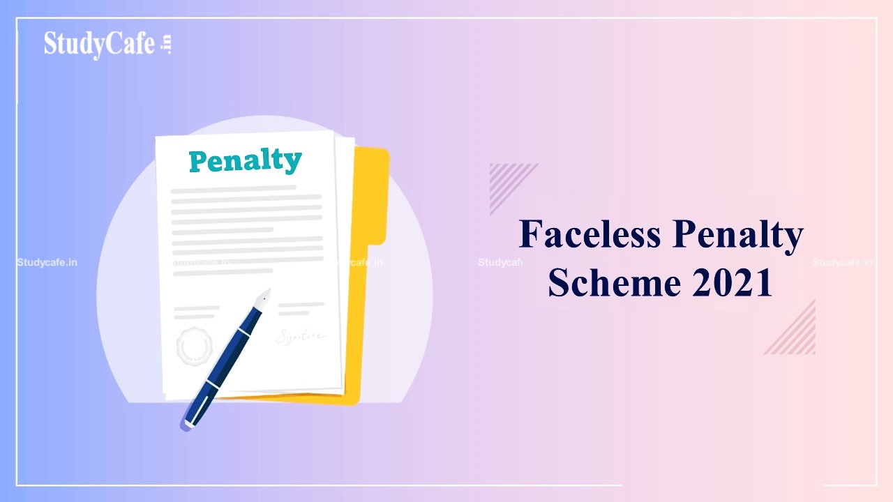 CBDT Notifies revised procedures for imposing penalties under Faceless Penalty Scheme 2021
