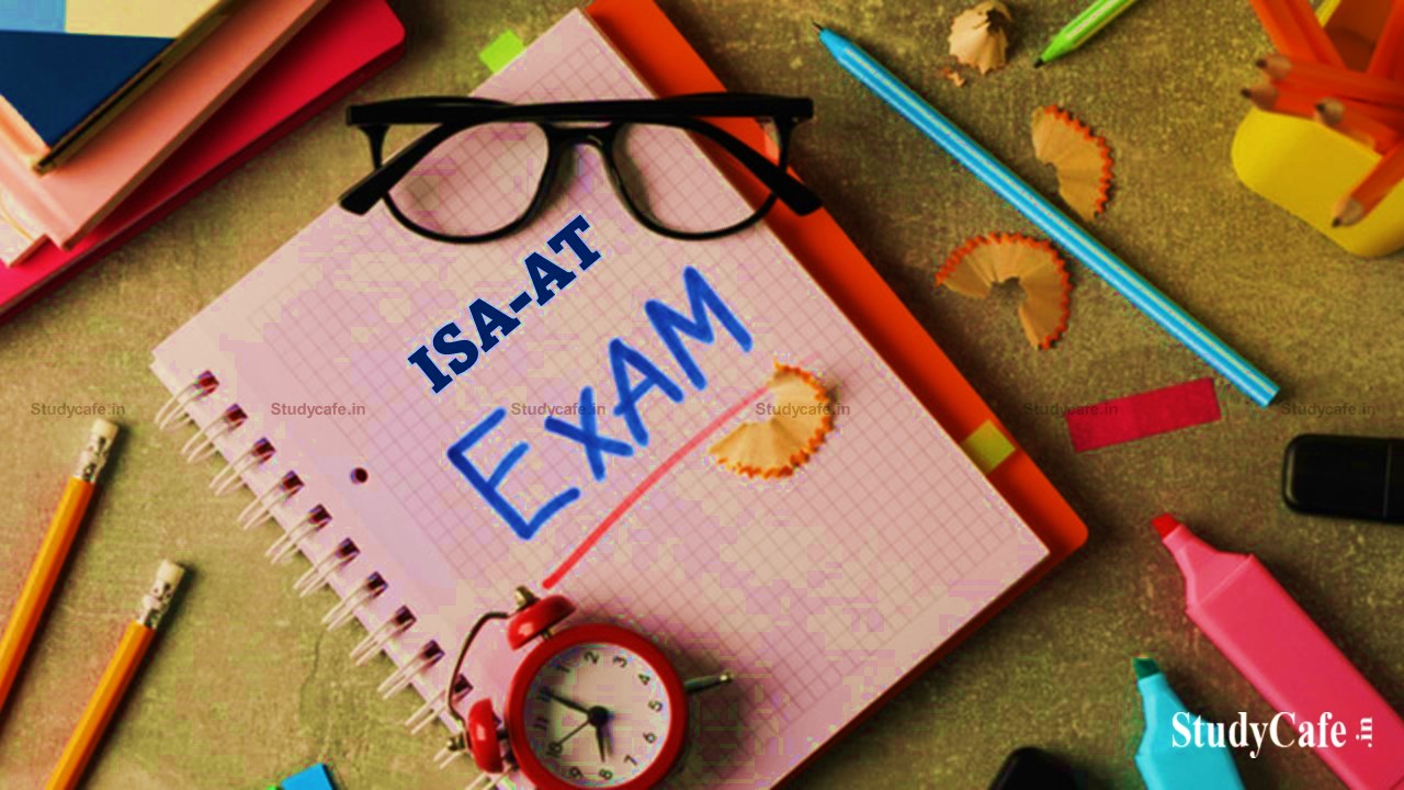 ICAI Important Announcement: ISA Assessment Test is scheduled be held on 9th July 2022 through Offline Mode only