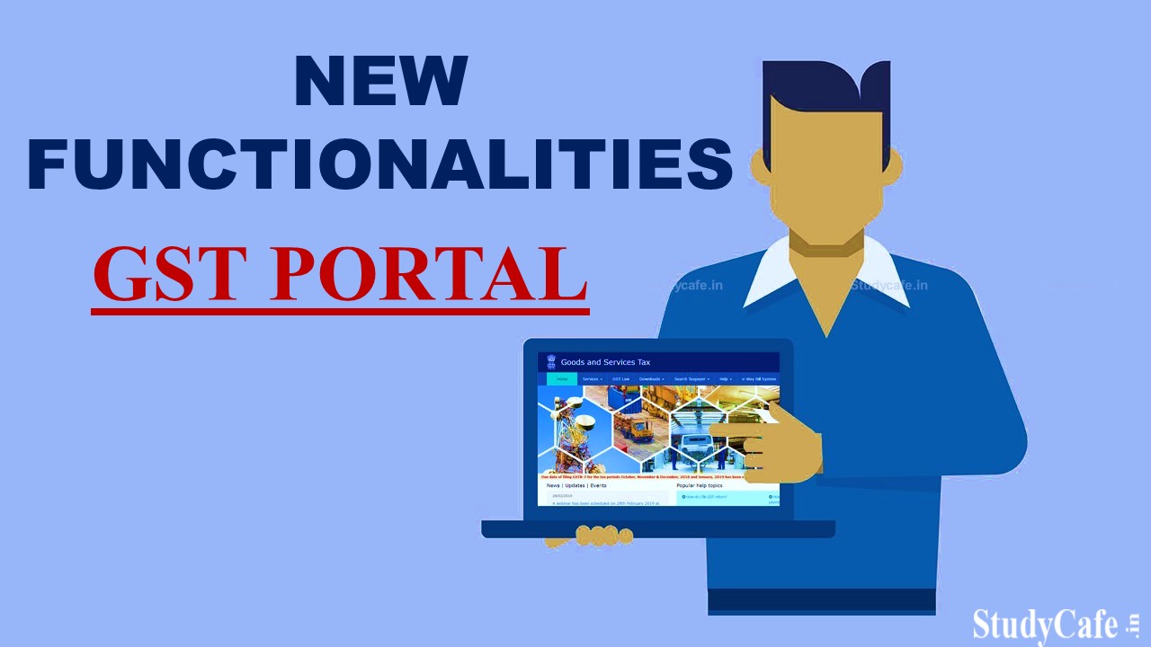 New Functionalities available for Taxpayers on GST Portal from January - March 2022