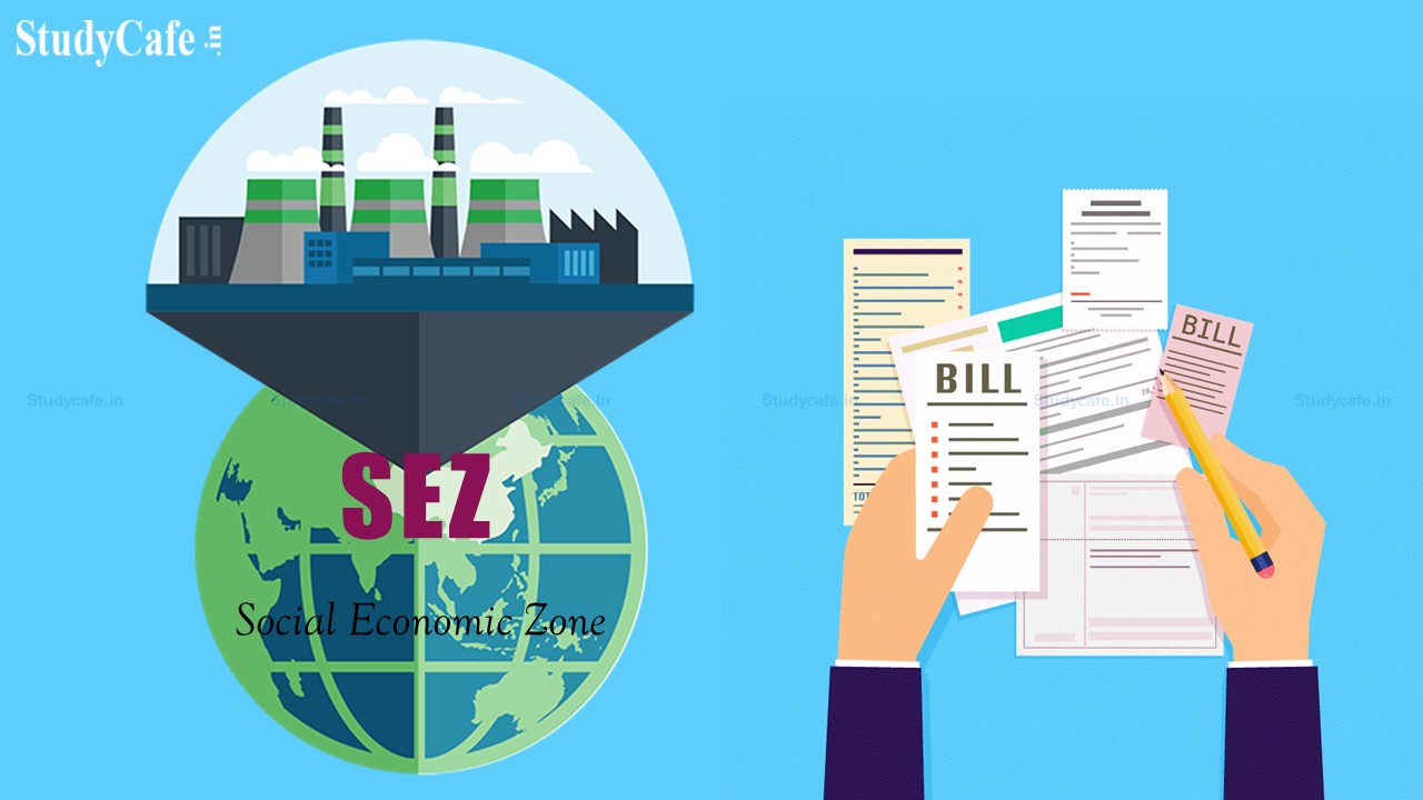 DGFT Notifies Relaxation in Submission of Bill of Exports made SEZ units in case of Advance Authorisation