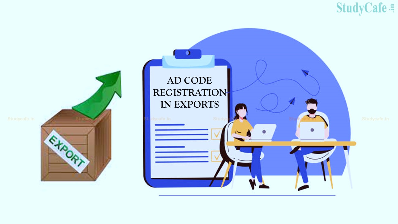 CBIC Notifies Changes in System with respect of AD Code Registration in exports
