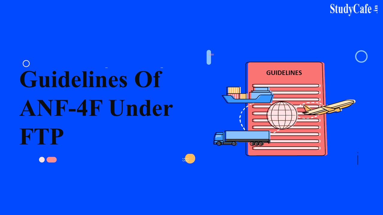 DGFT Simplify the Procedure and Reduce the Compliance burden Notifies by Notifying Amendment in Guidelines of ANF-4F