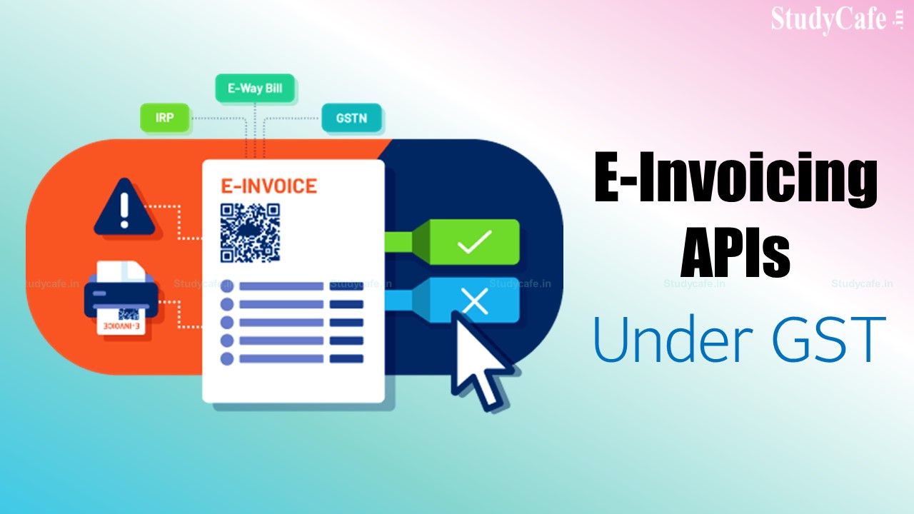 E-Invoicing APIs Under GST | Step-wise Guide To Obtain E-Invoicing APIs