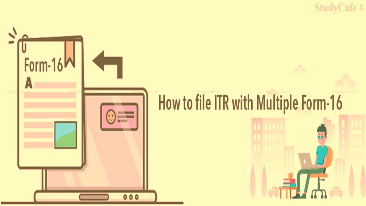 Need to File ITR with more than 2 Form 16? Know the Process