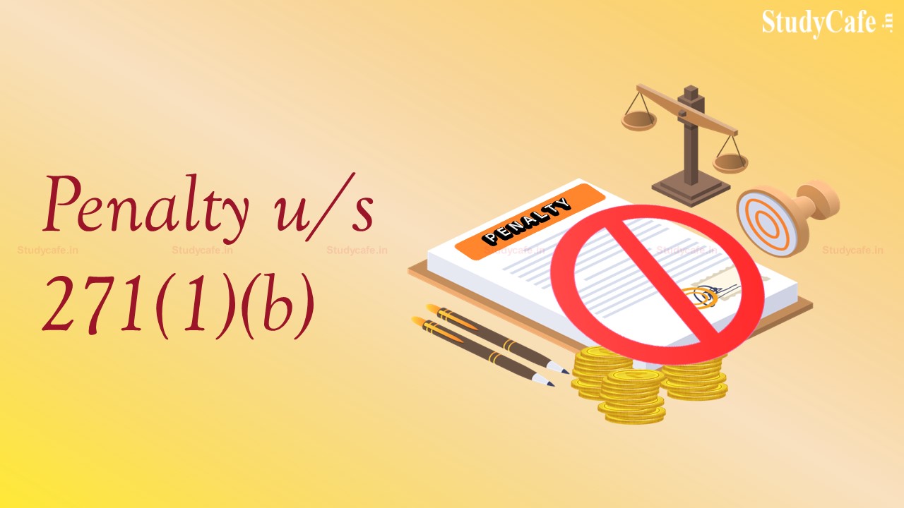 No penalty u/s 271(1)(b) where the assessment is completed u/s 143(3)