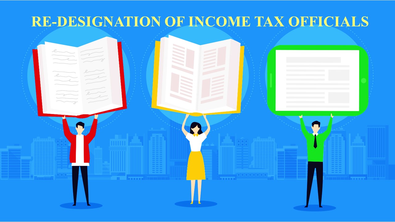 CBDT notifies Re-designation of Income Tax Officials