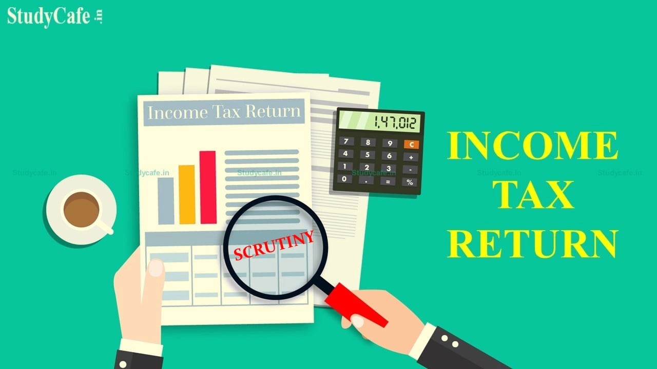 CBDT Notifies New Guidelines for Compulsory Selection of Returns and Procedure for Complete Scrutiny during the F.Y. 2022-23