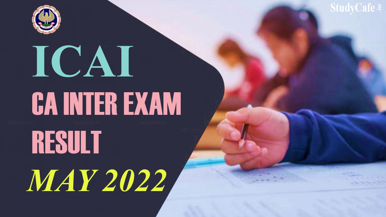 CA Inter May 2022 Exam Result Declared; Check pass Percentage and Toppers List