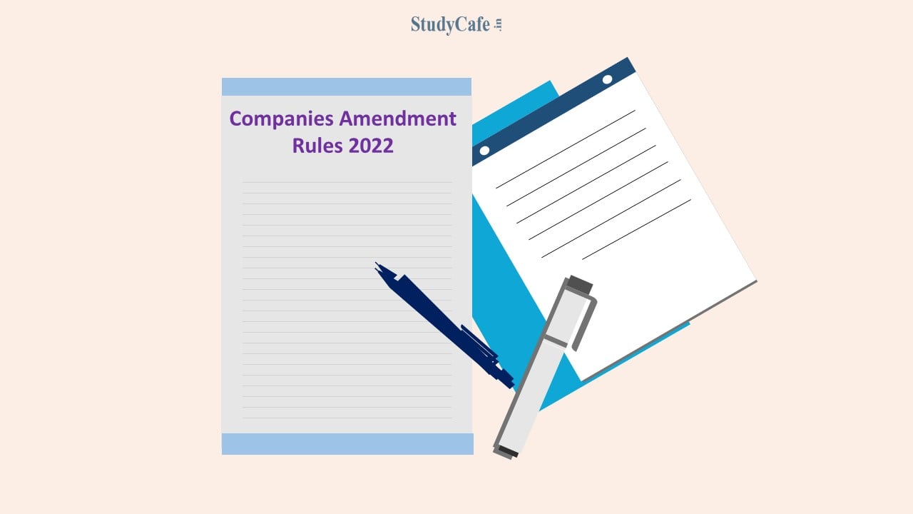 MCA Notifies Companies (Removal of Names of Companies from the Register of Companies) Amendment Rules 2022