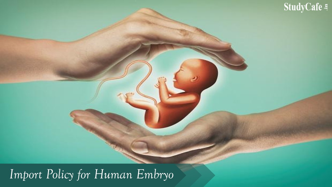 DGFT Amends Import Policy for Human Embryo