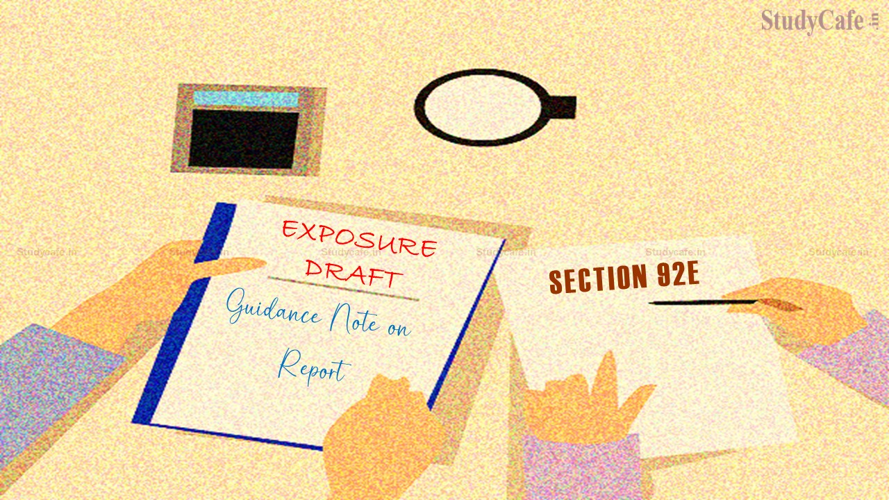 ICAI Released Exposure Draft of Guidance Note on Report under Section 92E of the Income Tax Act 1961