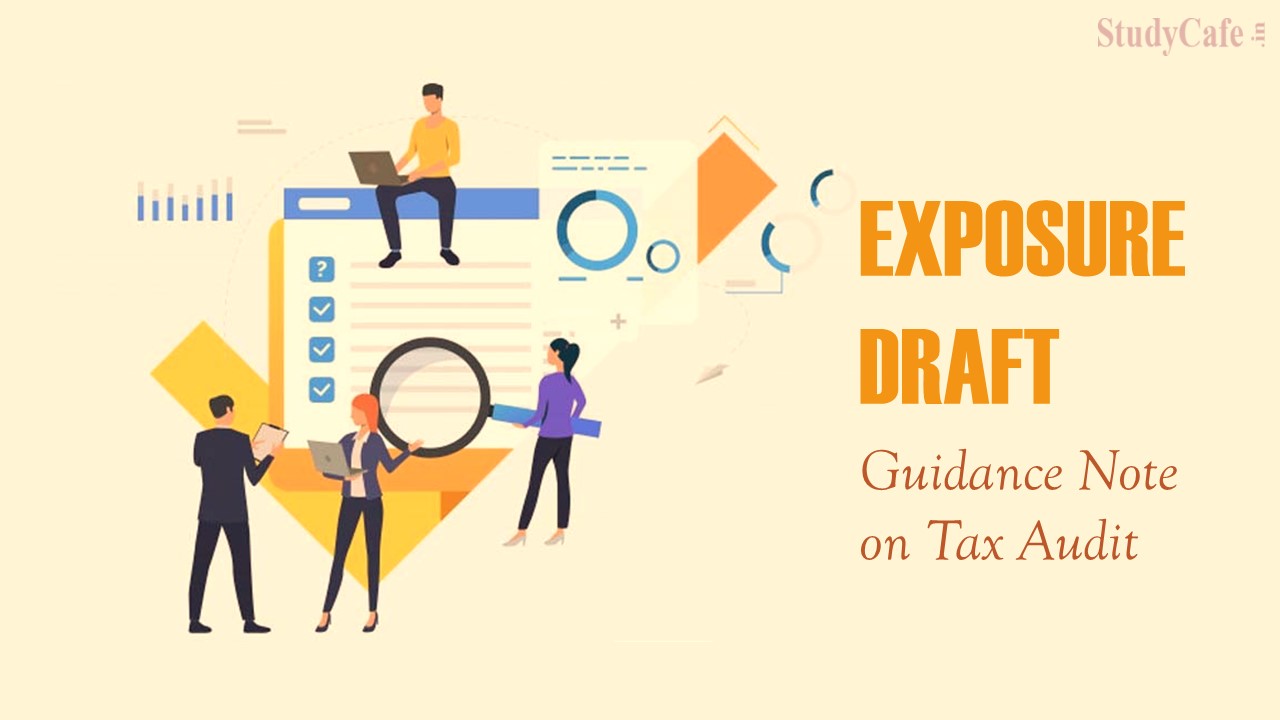 ICAI Notifies Exposure Draft of Revised ‘Guidance Note on Tax Audit under section 44AB' of IT ACT 1961