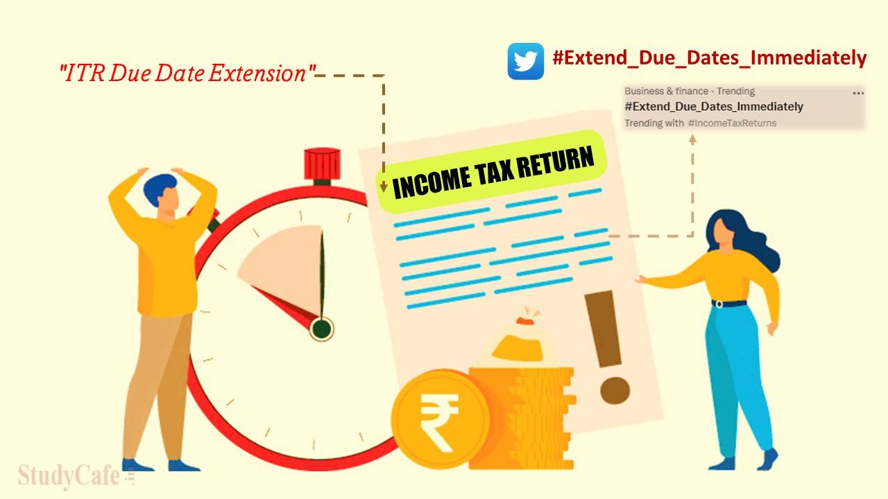 Extend ITR Due Date Immediately Still Trending; Will Extension of ITR Filing to be Happen at Last Moment?
