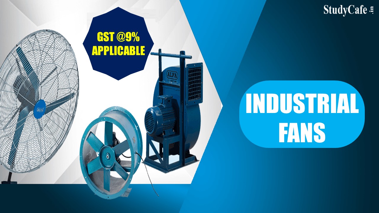 Industrial fans were liable to be taxed at 9% rate under CGST: AAR