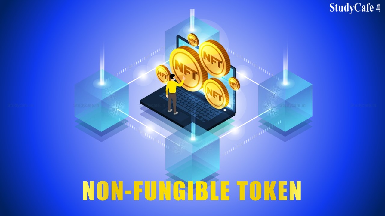 CBDT Notifies Non Fungible Token as Virtual Digital Asset