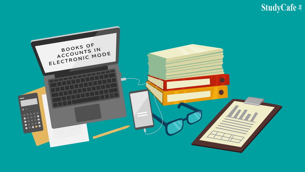 Amendment in the Companies Act relating to availability of books of account maintained in electronic mode