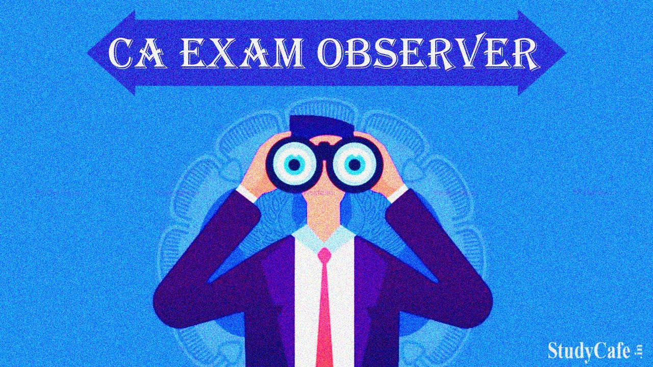 ICAI Invites Members to act as Observers at Examination Centres