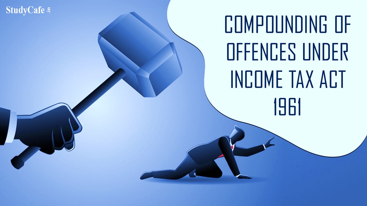 CBDT issued guidelines for Compounding of Offences under Income Tax Act 1961