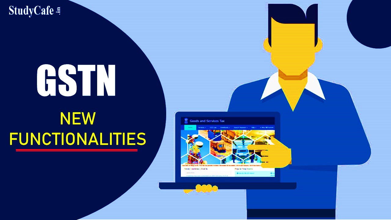 GST Portal Issues Advisories on Module wise New Functionalities for Taxpayers
