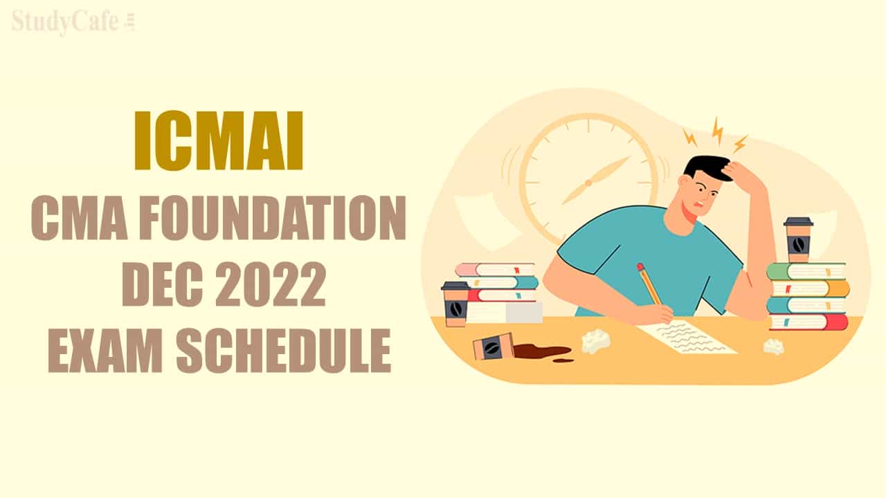 ICMAI CMA Foundation Dec 2022 Exam Dates Announced; Check Details Here