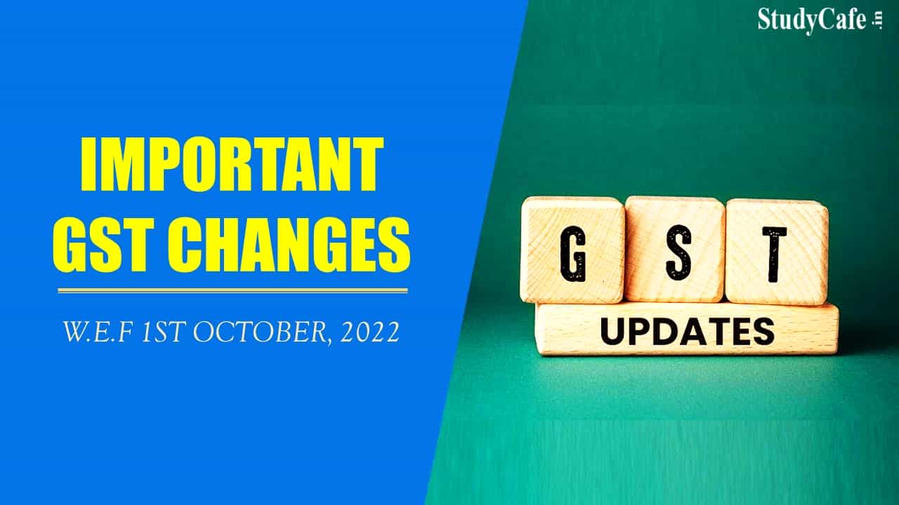 GST Important Changes w.e.f. 1st October, 2022