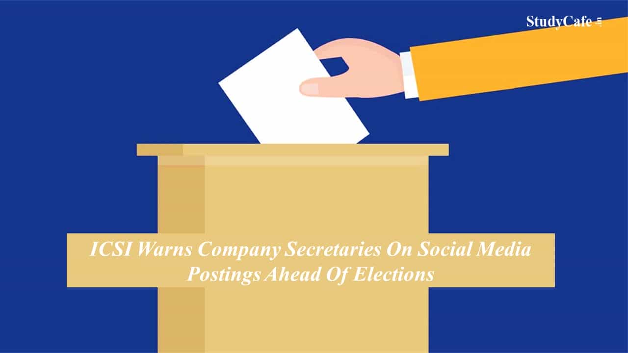 ICSI warns Company Secretaries on social media postings ahead of elections