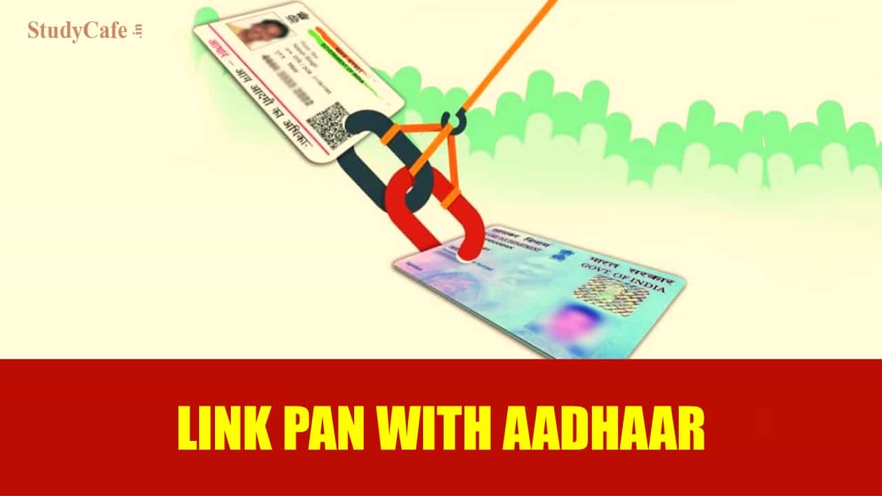 PAN Cards not Linked with Aadhaar to become Inoperative from 1st April 2023: CBDT