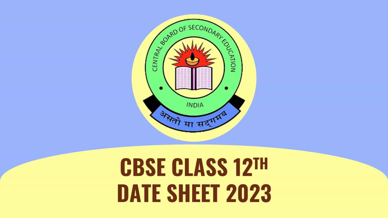 CBSE Class 12 Date Sheet 2023 Out: Check CBSE Class 12 Date Sheet and Time Table