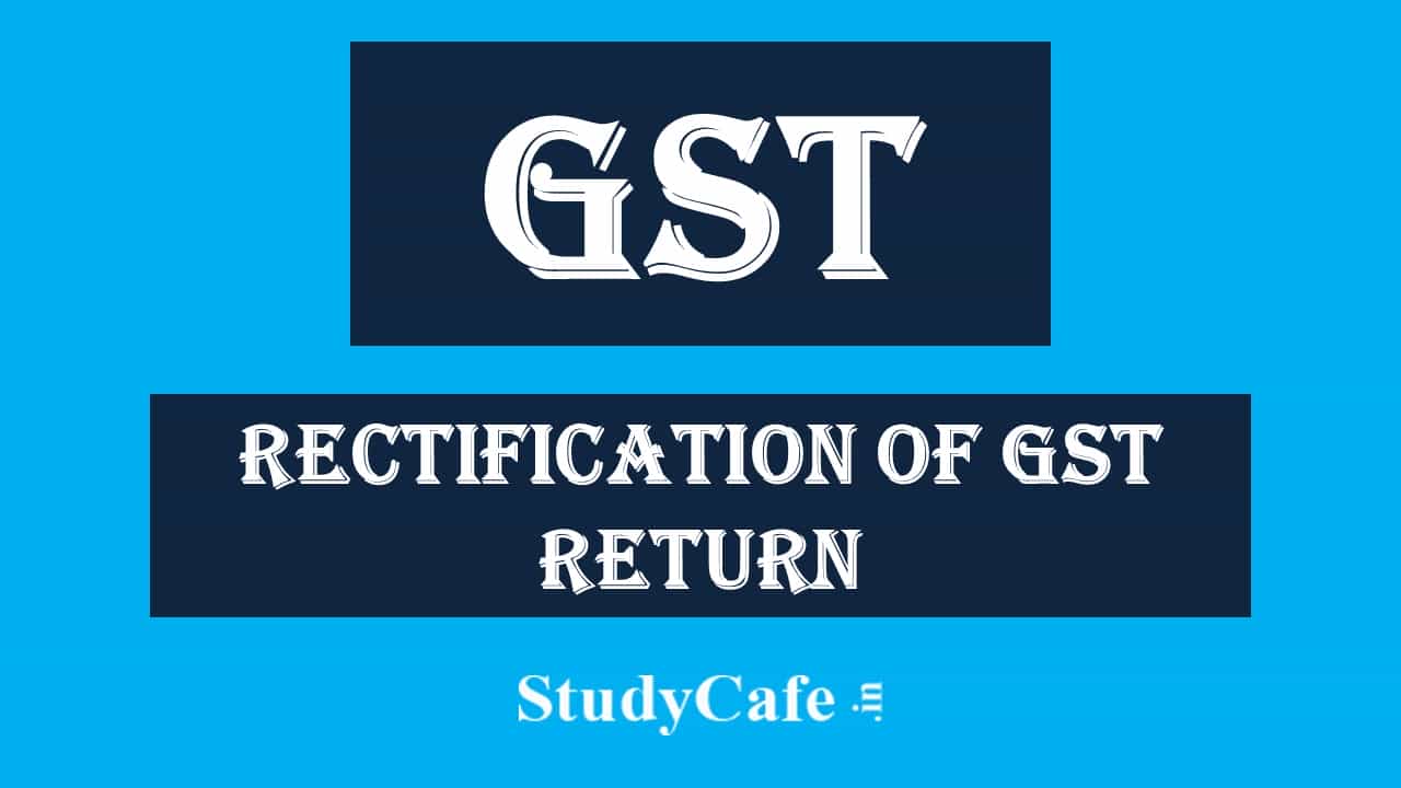 GSTR-1 Filing; Entries mistakenly shown in B2C instead of B2B; High Court Allows rectification