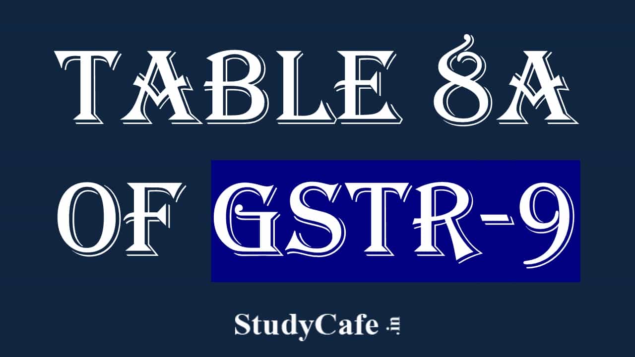 Table 8A of GSTR-9: Computation of ITC updated based on GSTR-1/IFF/GSTR-5 filed upto 30th Nov 2022